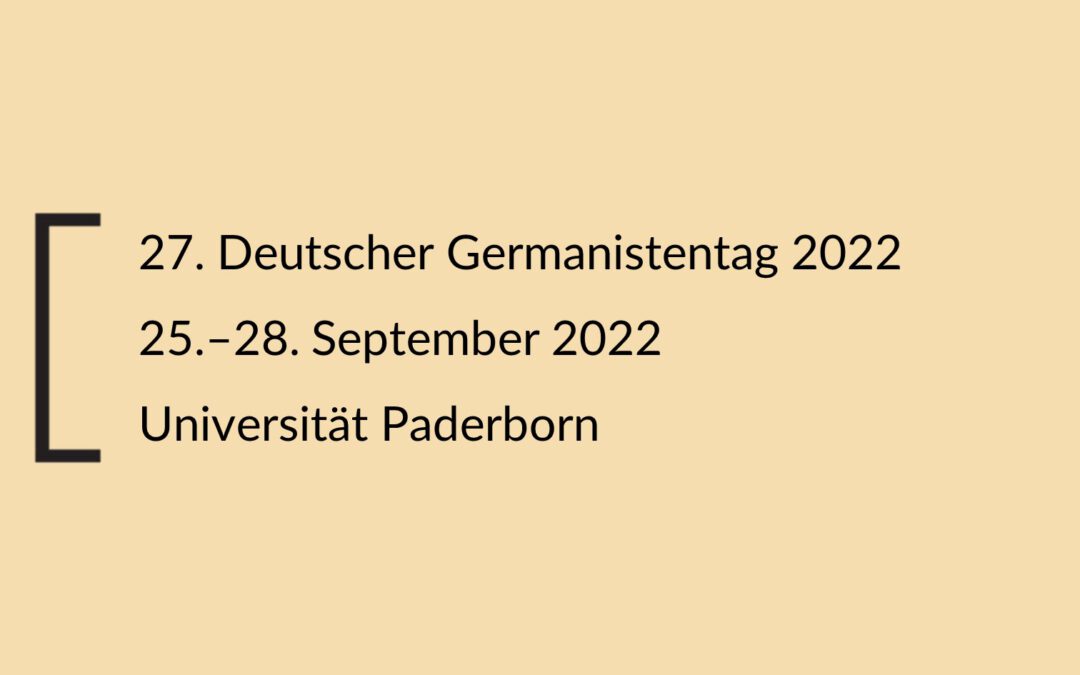 Ausschreibung für Panels und Workshops im Rahmen des 27. Deutschen Germanistentages 2022 (20.04.2021)